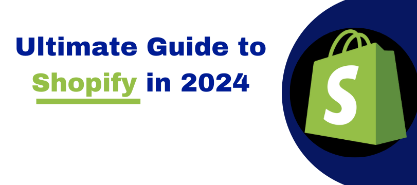 Ultimate Guide to Shopify in 2024 –  Features, Development & More