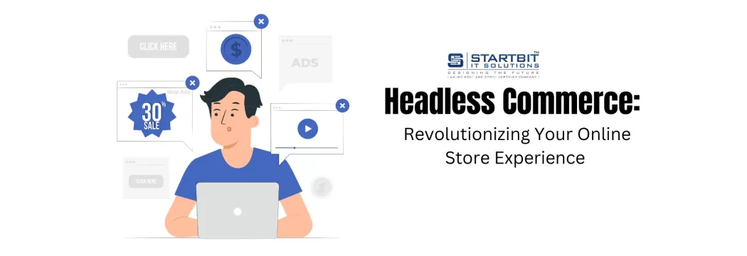 Headless Commerce: Revolutionizing Your Online Store Experience