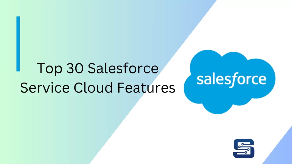 Top 30 Salesforce Service Cloud Features