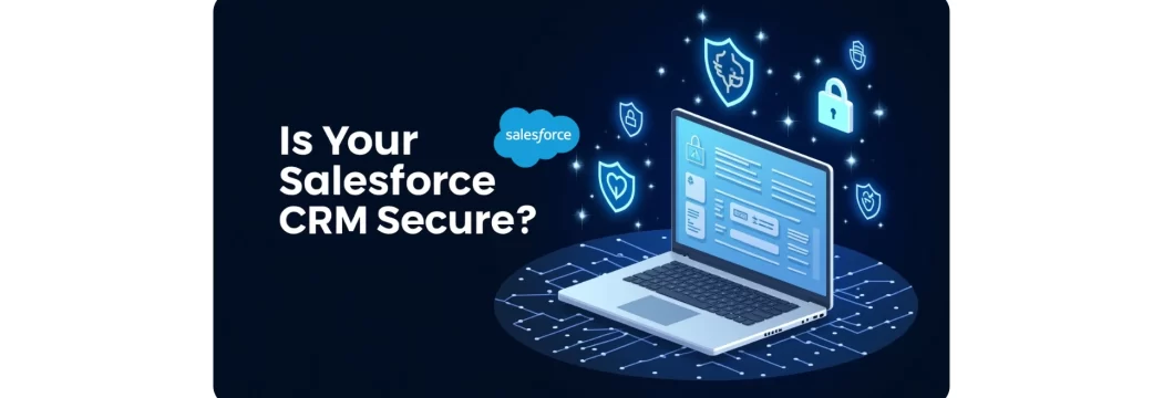 Is Your Salesforce CRM Secure? 10 Privacy Settings You Need to Check Now 