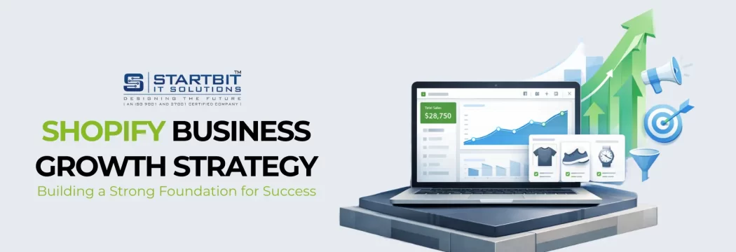 Shopify Business Growth Strategy: Building a Strong Foundation for Success