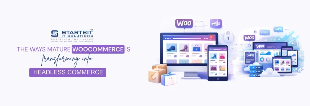 The ways Mature WooCommerce is transforming into Headless Commerce 