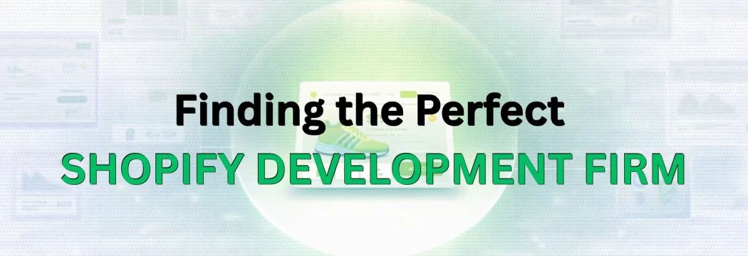 Finding the Perfect Shopify Development Firm