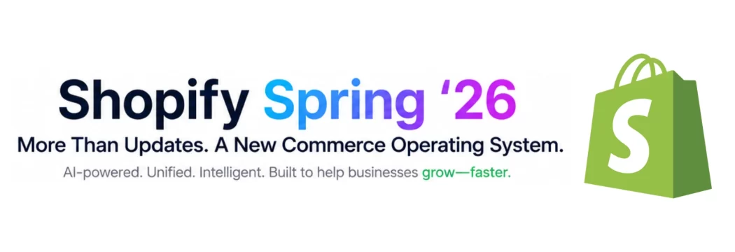 Shopify Spring ’26 Editions: Everything You Need to Know About Shopify’s Biggest Commerce Update