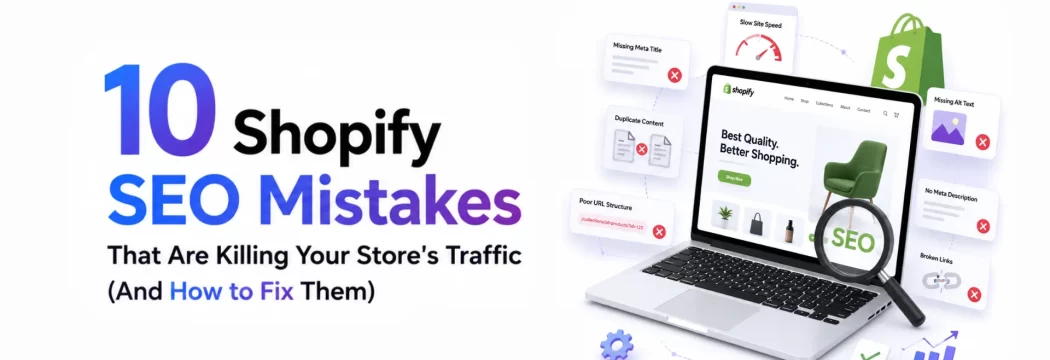 10 Shopify SEO Mistakes That Are Killing Your Store’s Traffic (And How to Fix Them) 